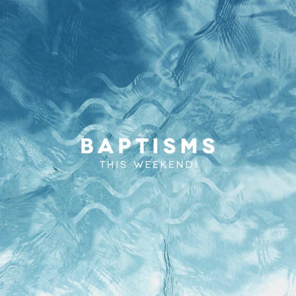 Baptisms this weekend!