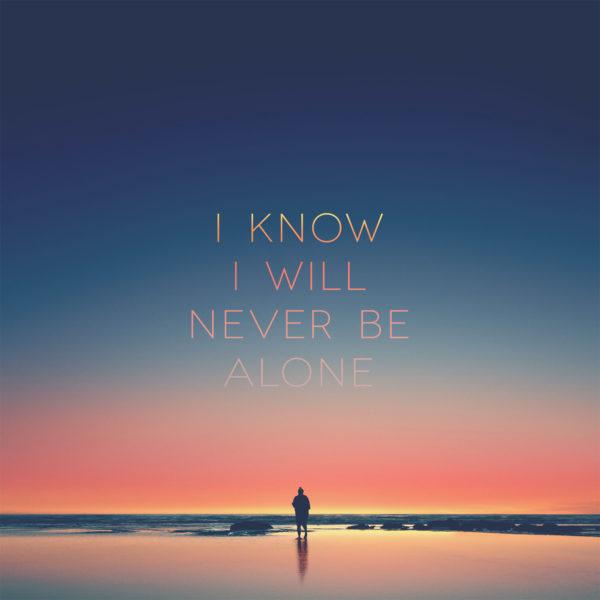 I know I will never be alone