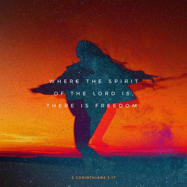 Where the Spirit of the Lord is, there is freedom. – 2 Corinthians 3:17