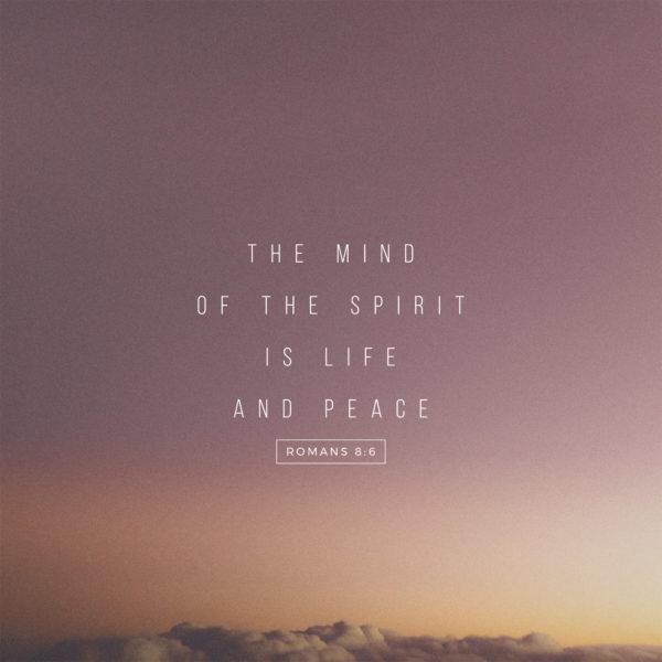 The mind of the Spirit is life and peace – Romans 8:6