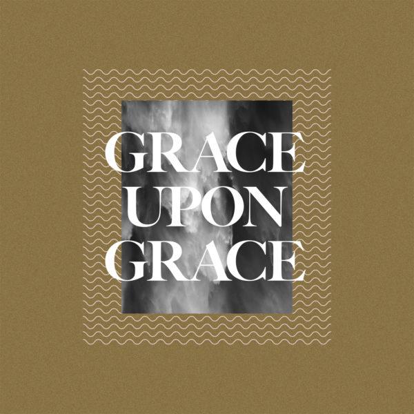 Grace upon grace