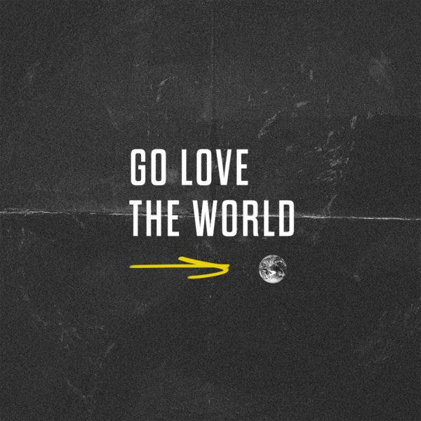 Go love the world.