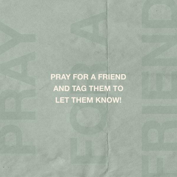 Pray for a friend and tag them to let them know!