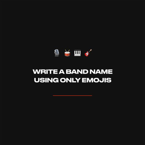 Write a band name using only emojis.