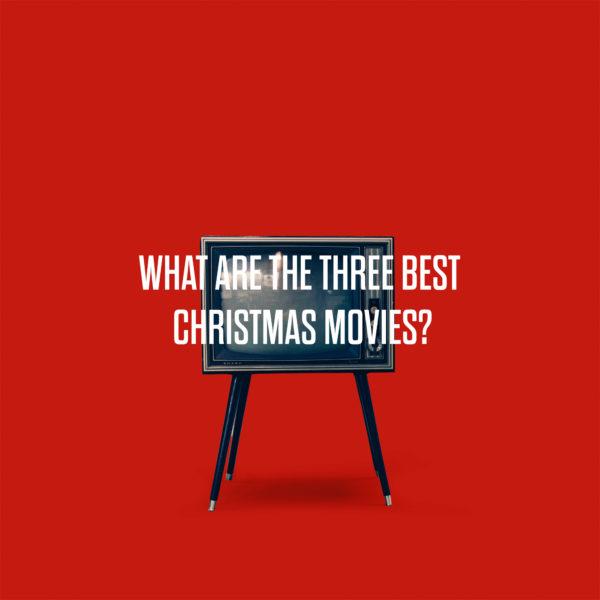 What are the three best Christmas movies?