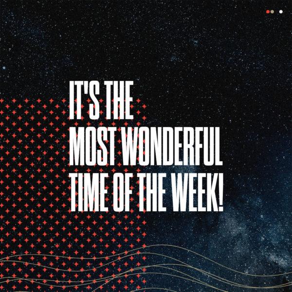 It’s the most wonderful time of the week!