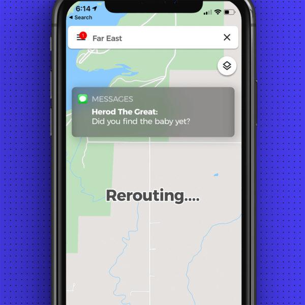 Text: Herod: Did you find the baby yet? GPS: Rerouting.