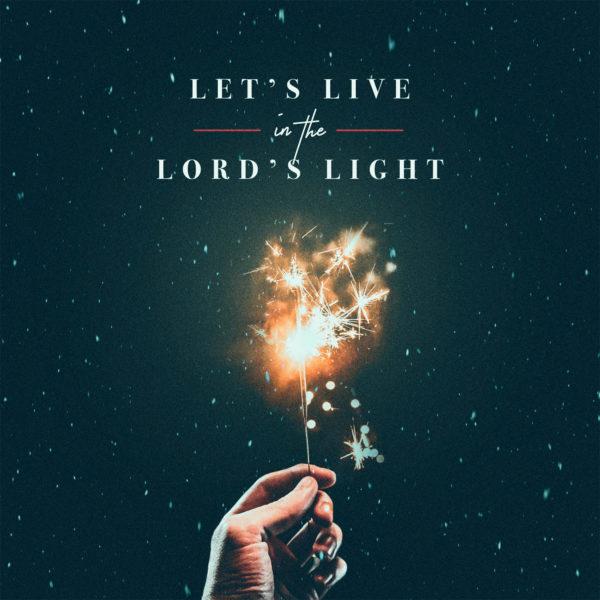 Let’s live in the Lord’s light.