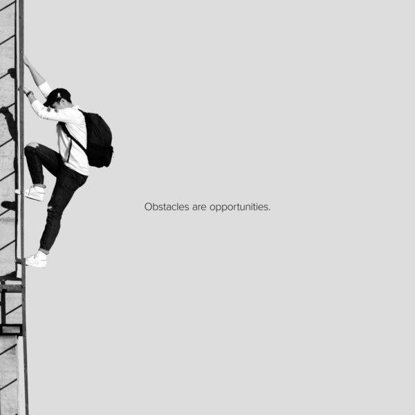 Obstacles are opportunities.