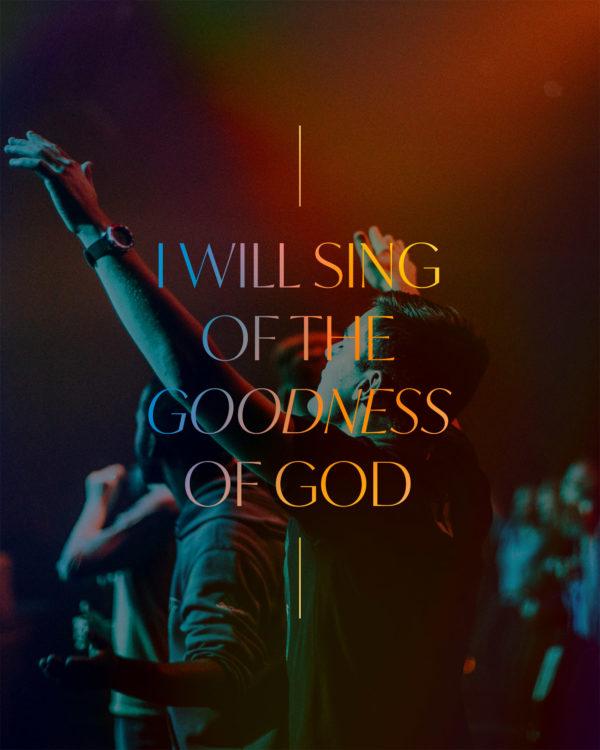 I will sing of the goodness of God