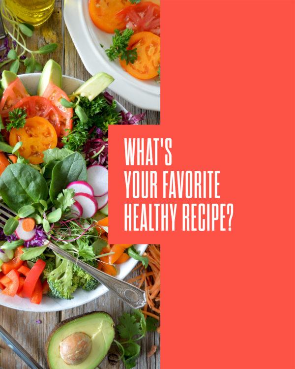 What’s your favorite healthy recipe?