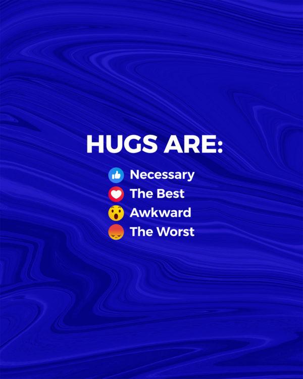 Hugs are: 👍 necessary ❤️ the best 😯 awkward 😡 the worst