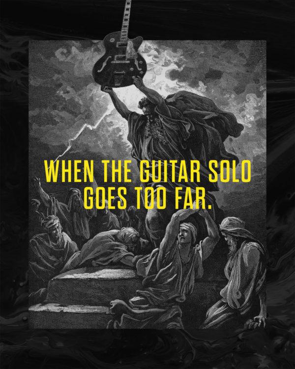 When the guitar solo goes too far.