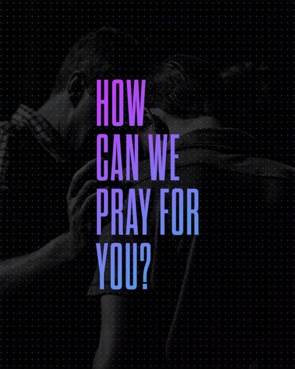 How can we pray for you?