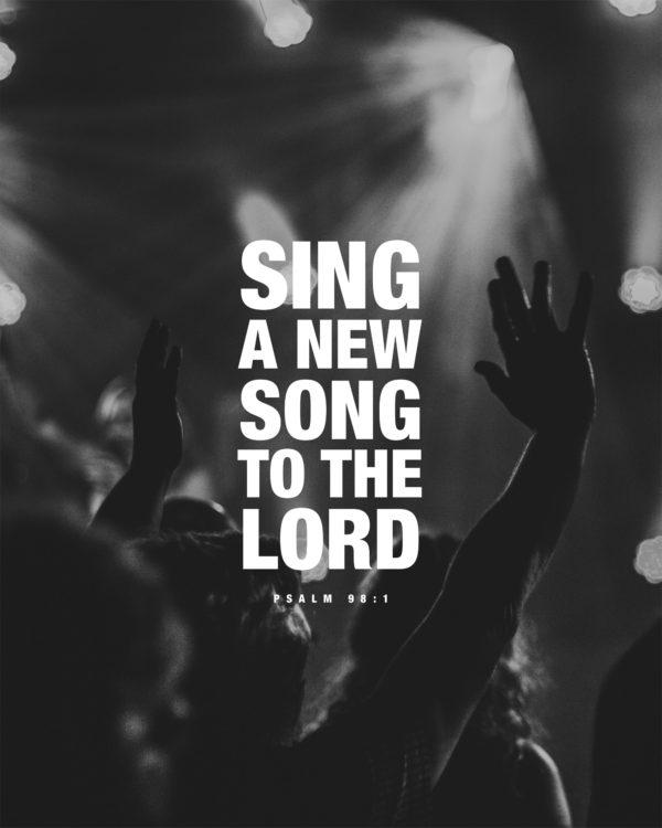 Sing a new song to the LORD. – Psalm 98:1