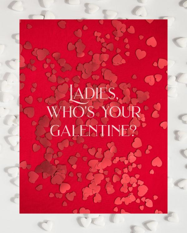 Ladies, who’s your galentine?