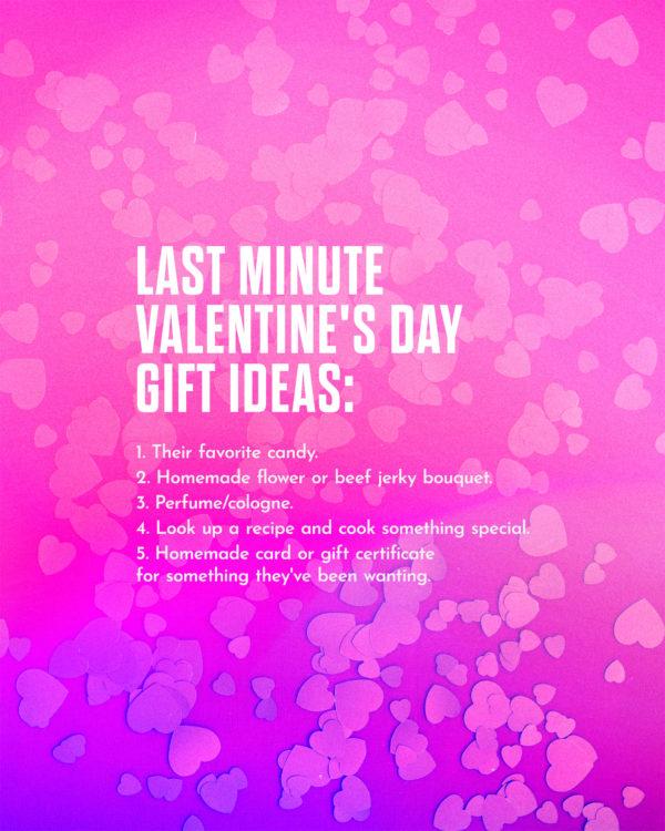 Last minute Valentine’s Day gift ideas: (1) Their favorite candy. (2) Homemade flower or beef jerky bouquet. (3...