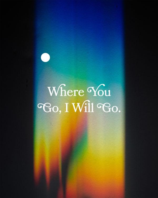 Where you go, I will go.