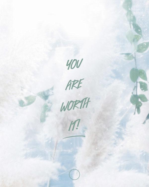 You are worth it!