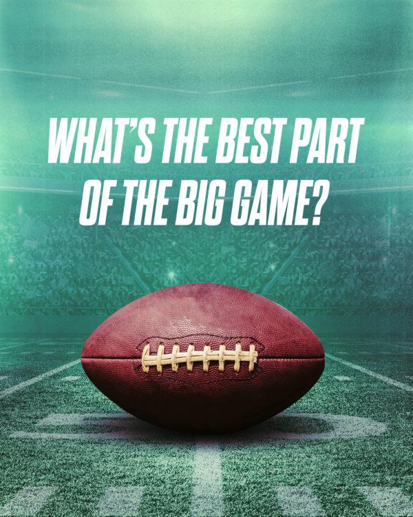 What’s the best part of the big game?