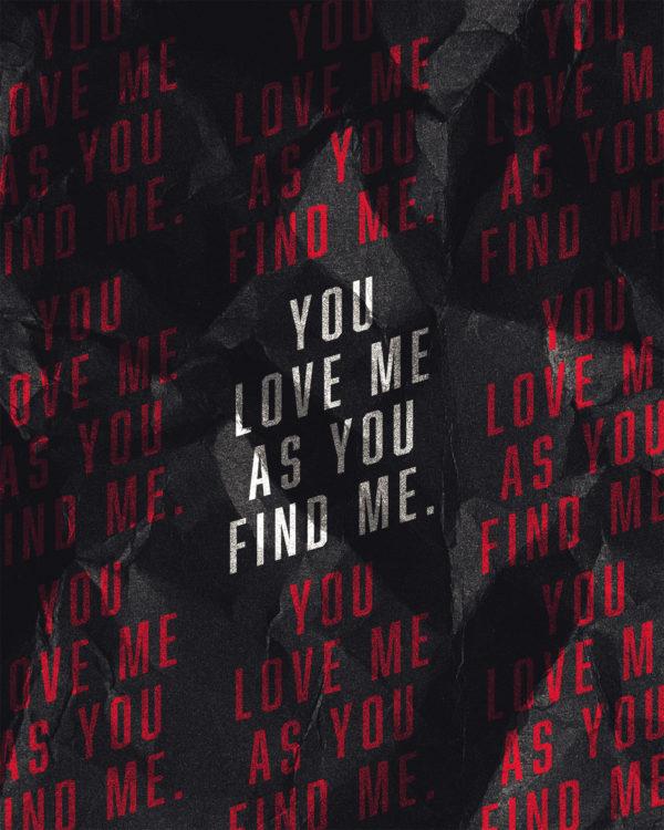 You love me as you find me