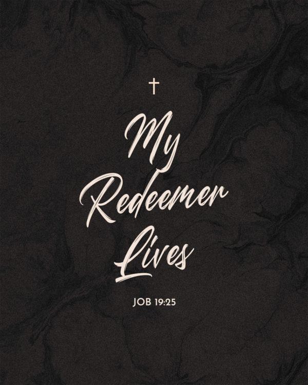 My Redeemer lives. – Job 19:25