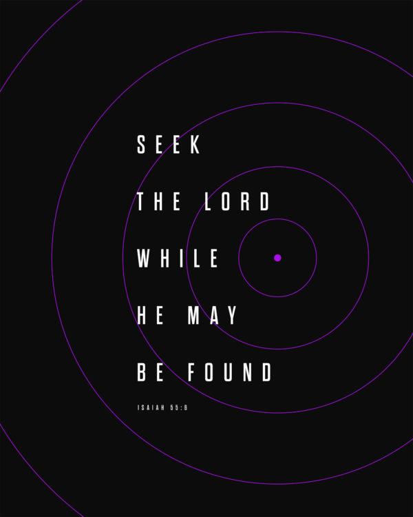 Seek the LORD while he may be found. – Isaiah 55:6