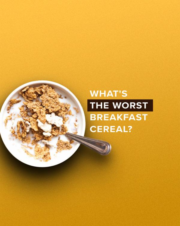 What’s the worst breakfast cereal?