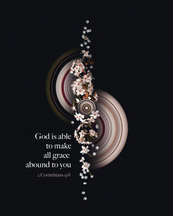 God is able to make all grace abound to you. – 2 Corinthians 9:8