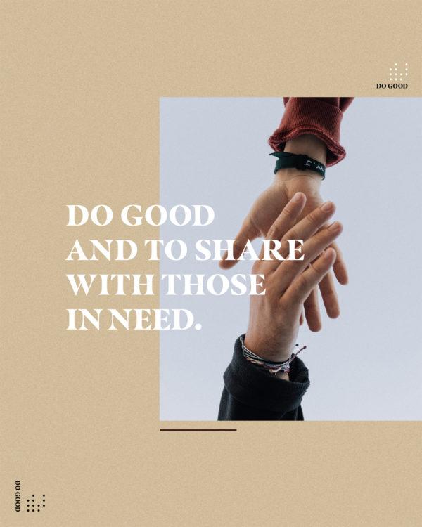 Do good and to share with those in need. – Hebrews 13:16