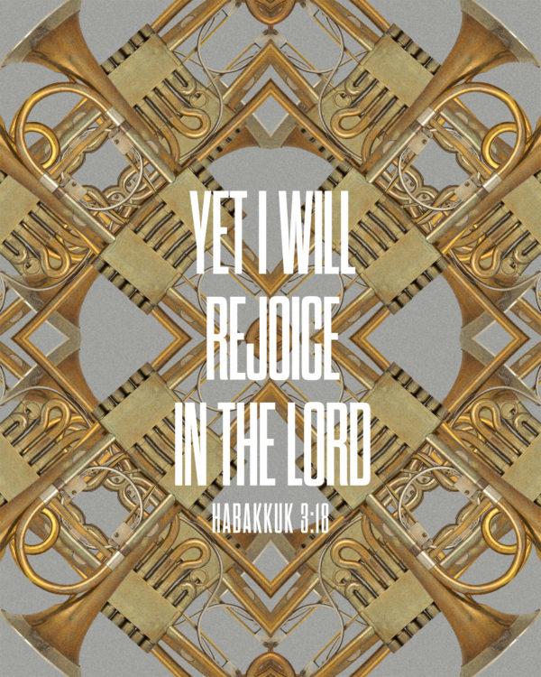 Yet I will rejoice in the LORD. – Habakkuk 3:18