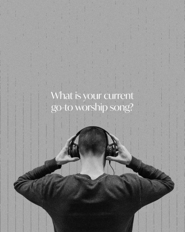 What is your current go to worship song?