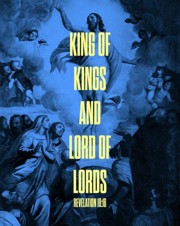 King of kings and lord of lords. – Revelation 19:16