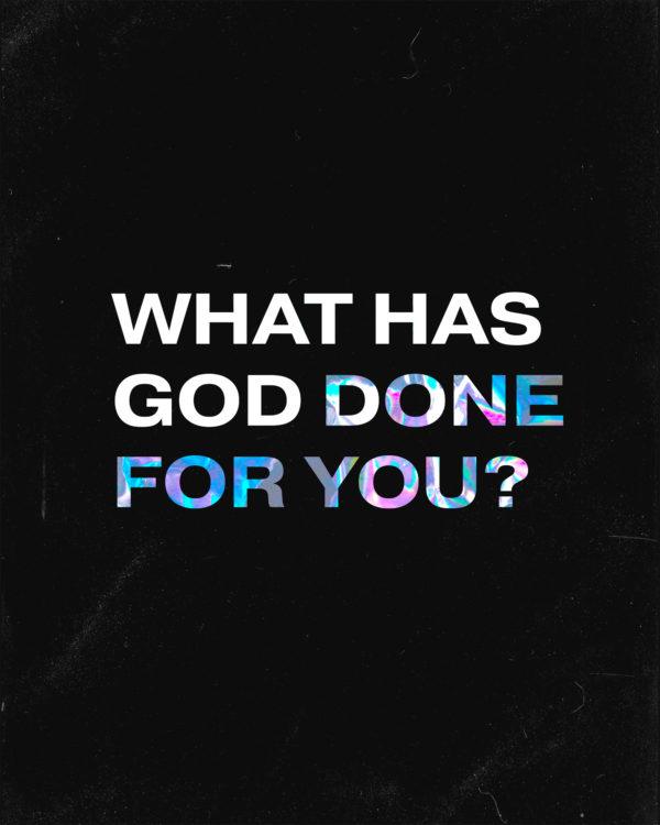 What has God done for you?