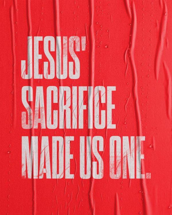 Jesus’ sacrifice made us One.