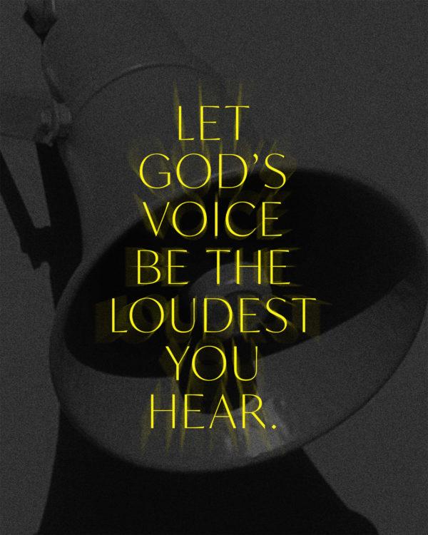 Let God’s voice be the loudest you hear.