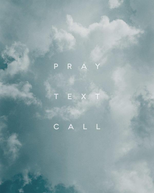 Pray, text, call