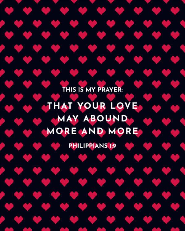 This is my prayer: that your love may abound more and more. – Philippians 1:9