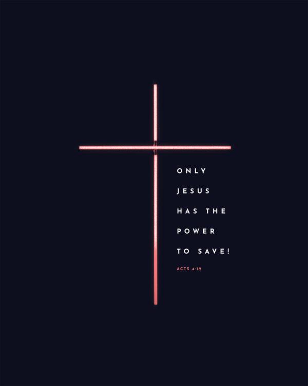 Only Jesus has the power to save! – Acts 4:12