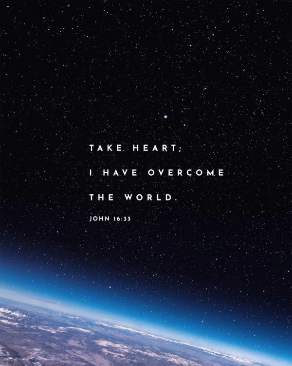 Take heart; I have overcome the world. – John 16:33