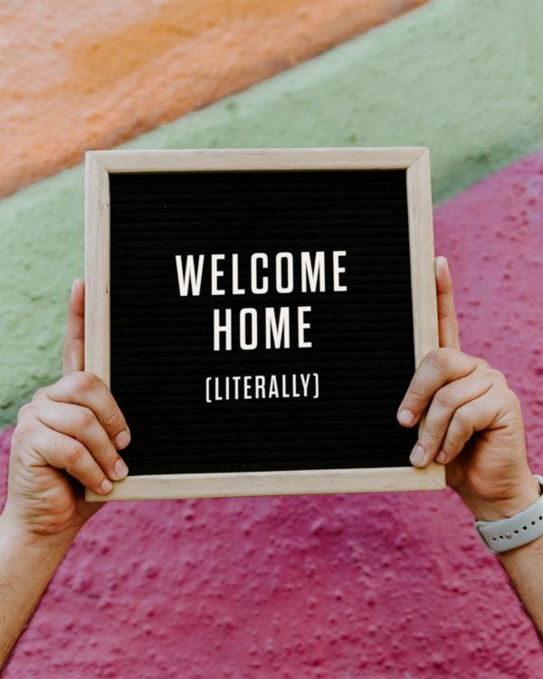 Welcome Home (Literally)