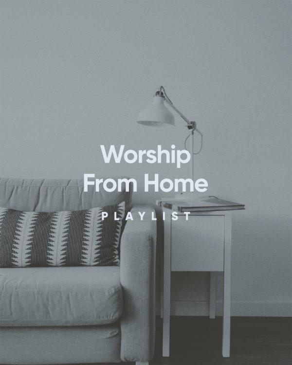 Worship from Home Playlist