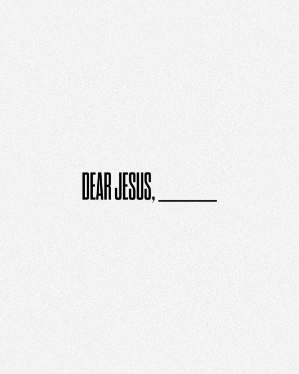 Dear Jesus, _________