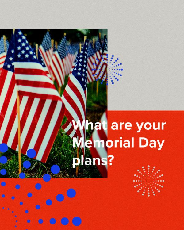 What are your Memorial Day plans?