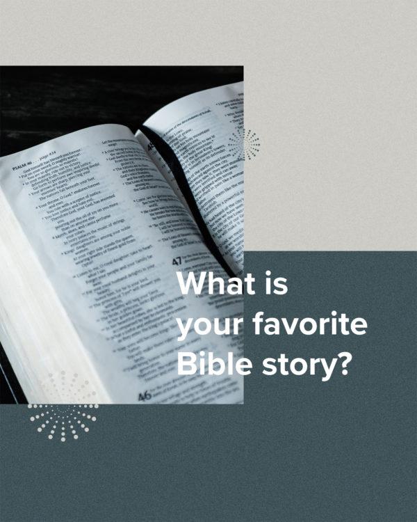 What is your favorite Bible story?