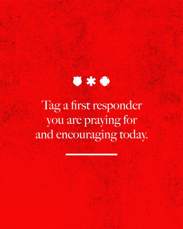 Tag a first responder you are praying for and encouraging today