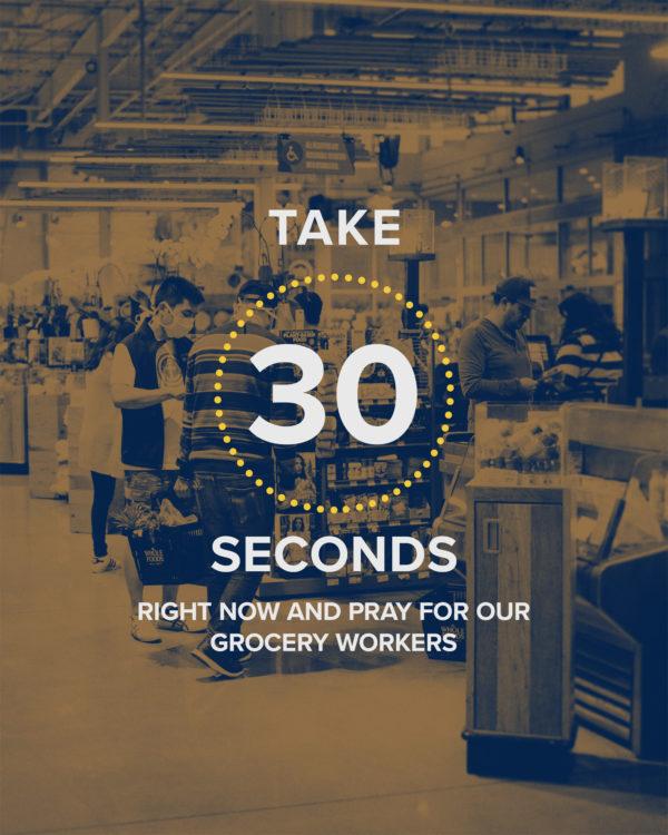 Take 30 seconds now and pray for our grocery workers