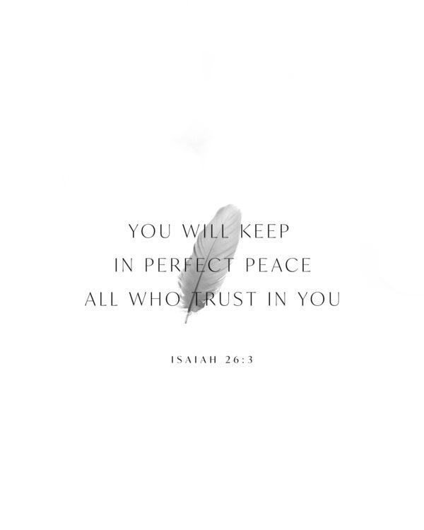 You will keep in perfect peace all who trust in you. – Isaiah 26:3