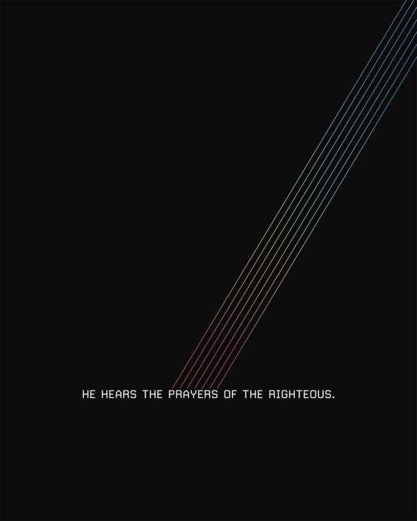 He hears the prayers of the righteous. – Proverbs 15:29