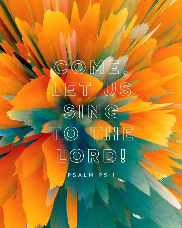 Come, let us sing to the LORD! – Psalm 95:1